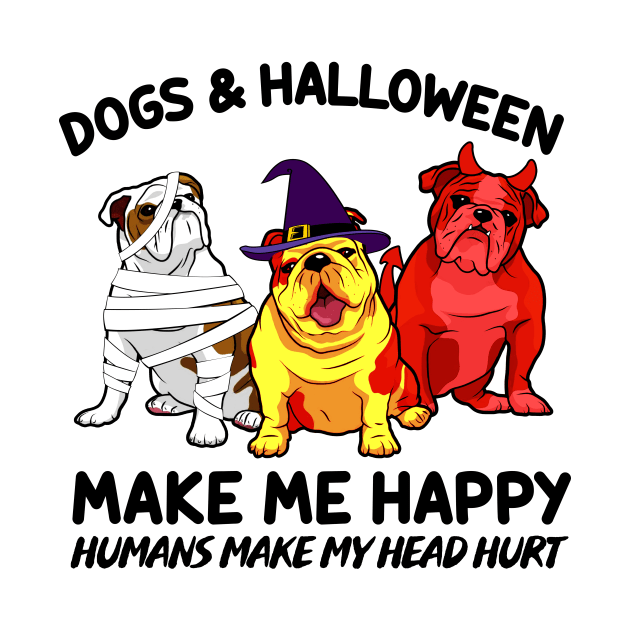 Bulldog & Halloween Make Me Happy Humans Make My Head Hurt T-shirt by kimmygoderteart