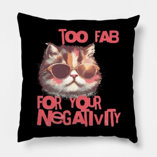 Too fab for your negativity Pillow