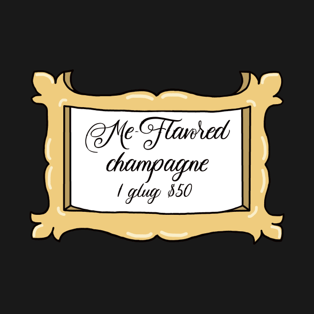 Me-Flavored Champagne by CassiTees