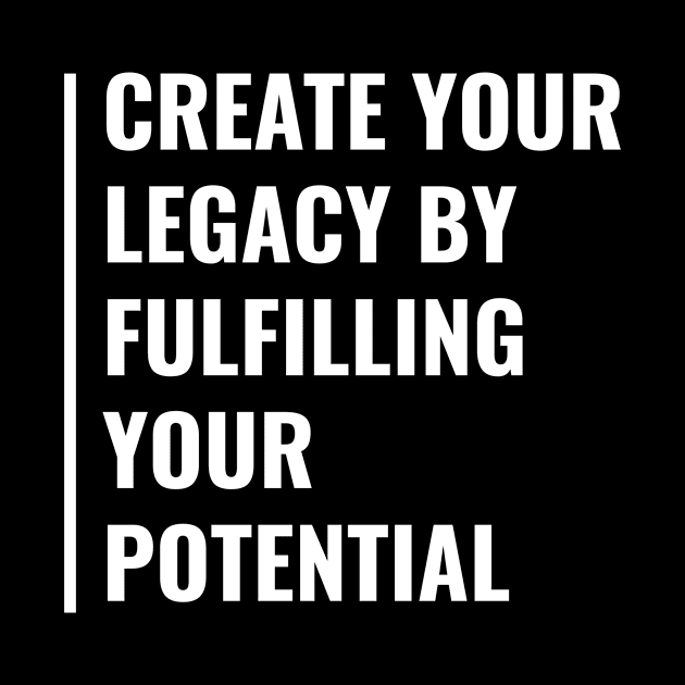 Fulfill Your Potential Create Your Legacy Quote by kamodan