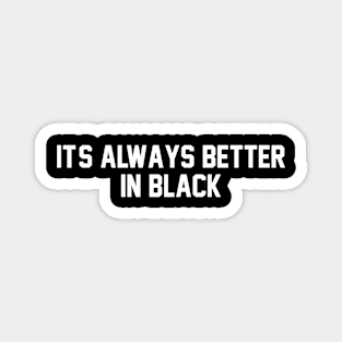 it's always better in black Magnet