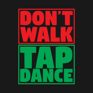 Don't Walk Tap Dance T-Shirt