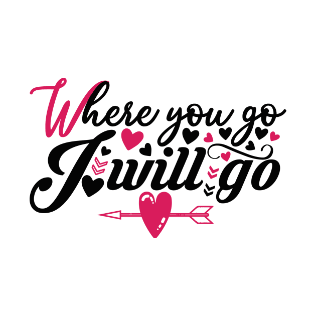 Where You Go I Will Go Romantic Couple Tees by ArtisticNomi