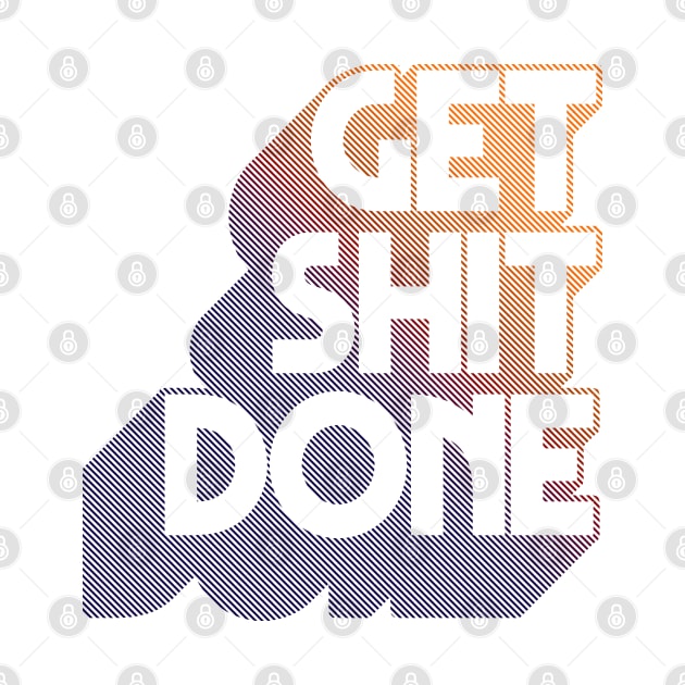 Get Shit Done - Original Typographic Design Art by DankFutura