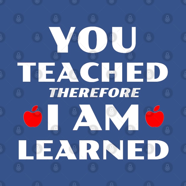 You Teached Therefore I Am Learned by TeachUrb