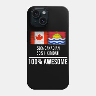 50% Canadian 50% I-Kiribati 100% Awesome - Gift for I-Kiribati Heritage From Kiribati Phone Case