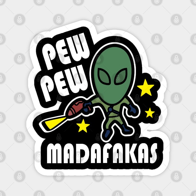 Funny Pew Pew Madafakas Alien Gift Magnet by JPDesigns