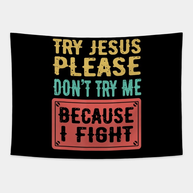 Try Jesus Please Don't Try Me Because I Fight Sarcastic Gift Tapestry by Kellers