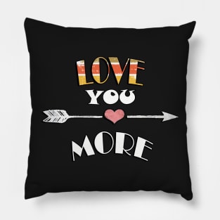Love You More Quote Fun Couple Valentine's Day Gifts, Inspirational Pillow