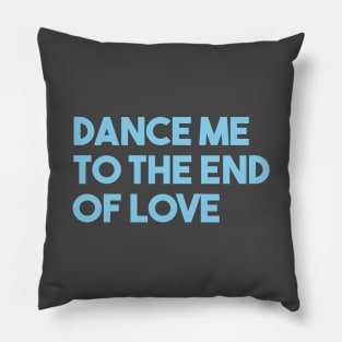 Dance Me To The End Of Love, blue Pillow