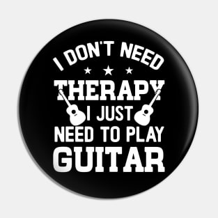 I Don't Need Therapy; I Just Need To Play Guitar Pin