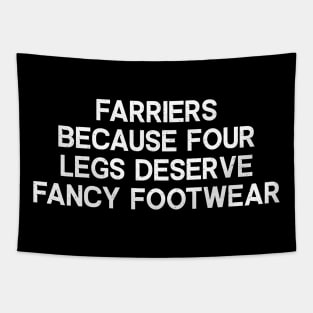 Farriers Because Four Legs Deserve Fancy Footwear Tapestry