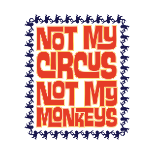 Not My Circus, Not My Monkeys T-Shirt