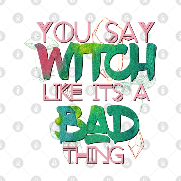 Witchy Puns - You Say Witch Like Its A Bad Thing by Knight and Moon