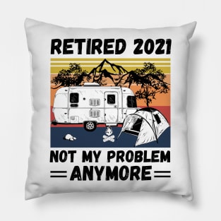 Retired 2021 Not My Problem Anymore, Vintage Retired Camper lover Gift Pillow