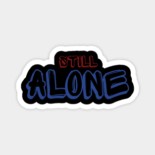 still alone Magnet