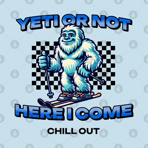 Skiing Yeti or Not Here I Come - Skiing Yeti - T-Shirt | TeePublic