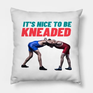 It's nice to be kneaded t shirt Pillow