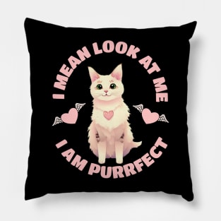 I mean look at me I am a purrfect cat | Funny Cats Pillow