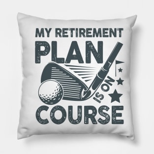 My Retirement Plan is on Course - Golf Pillow