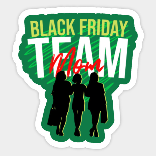 Black Friday Shopping Team Mom Christmas Family Gift T Shirt T Shirt Black Friday Shopping Team Sticker Teepublic