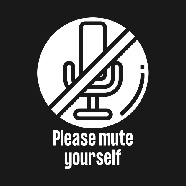 Please Mute Yourself Funny teacher, online worker and meeting slogan - Please Mute Yourself - T-Shirt