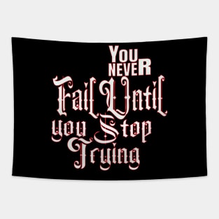 You never fail until you stop trying Tapestry