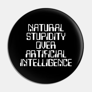 Natural stupidity over artificial intelligence Pin