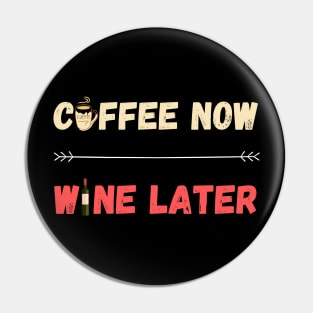 Coffee Now Wine Later Pin