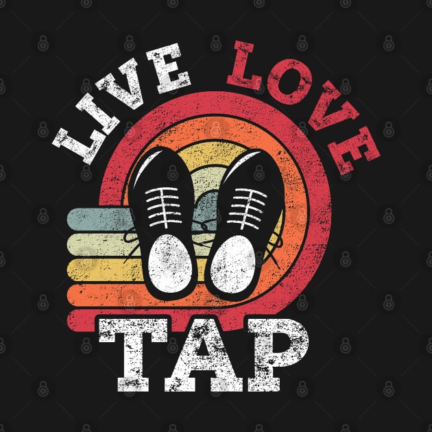 Live Love Tap Dance Dancer Distressed Retro Vintage Style by missalona