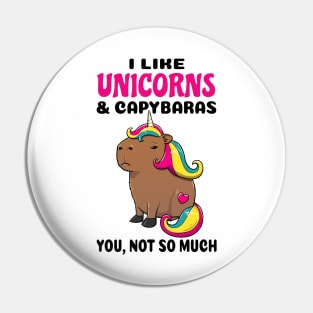 I Like Unicorns and Capybaras you not so much Pin