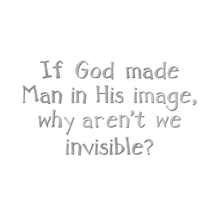 If God made Man in His image, T-Shirt