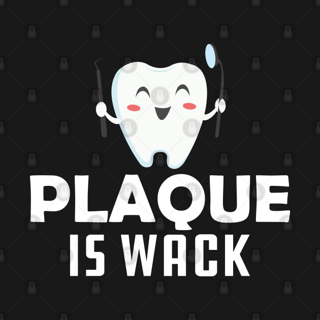 Dentist - Plaque is wack by KC Happy Shop