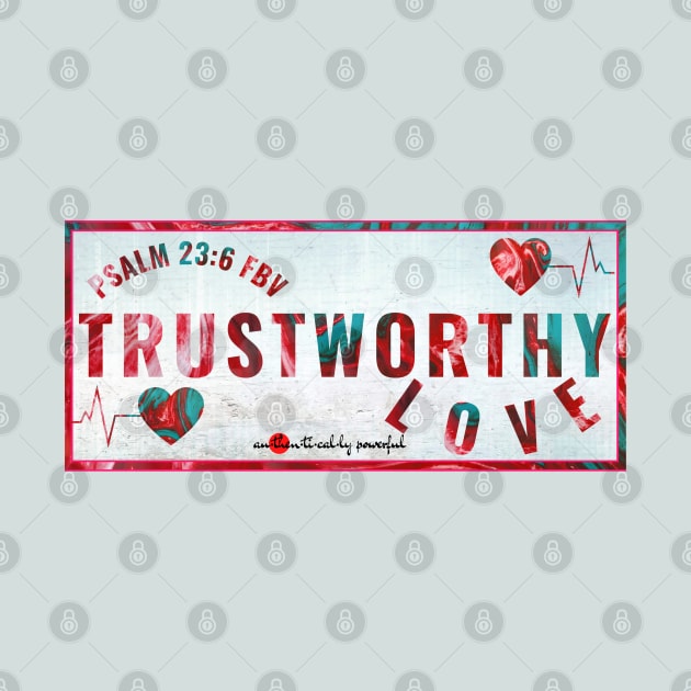 Trustworthy Love - Psalm 23:6 by Authentically Powerful!