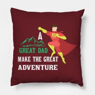 A great Dad make great  Adventure Pillow