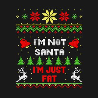 I'm Not Santa I'm Just Fat T-Shirt