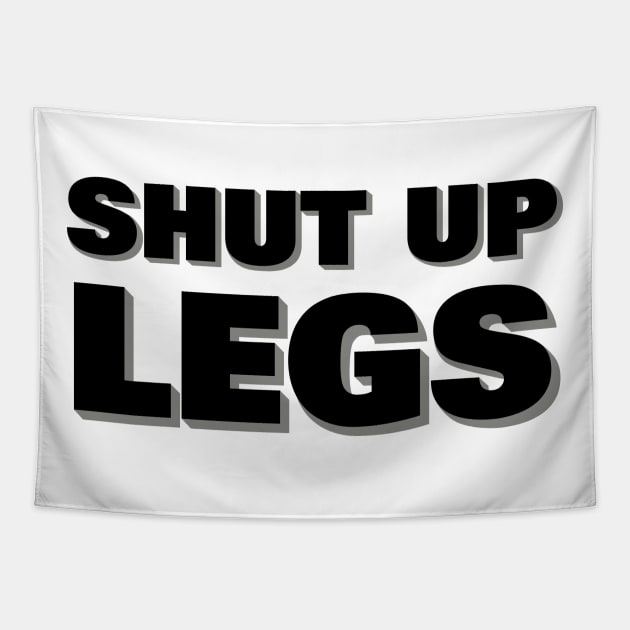 Shut up legs Tapestry by Hillbillydesigns