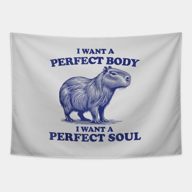Capybara i want a perfect body i want a perfect soul Tapestry by Palette Harbor