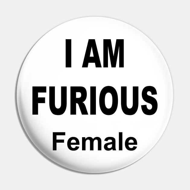 I AM FURIOUS FEMALE Pin by TheCosmicTradingPost