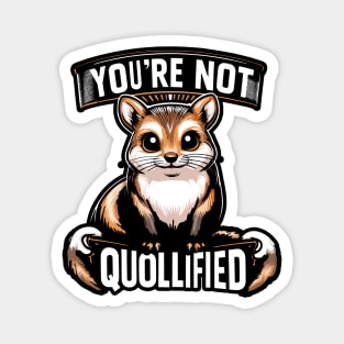 You Are Not Quoll-ified Magnet