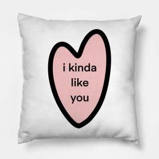 i kinda like you Pillow