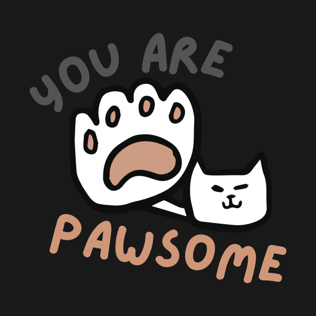 You Are Pawsome Cat by casualism