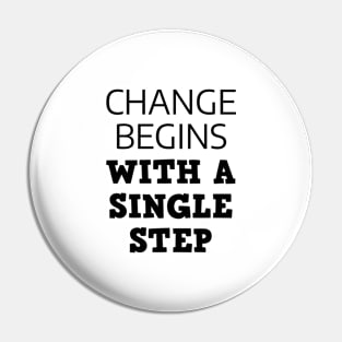 Change Begins With A Single Step Pin