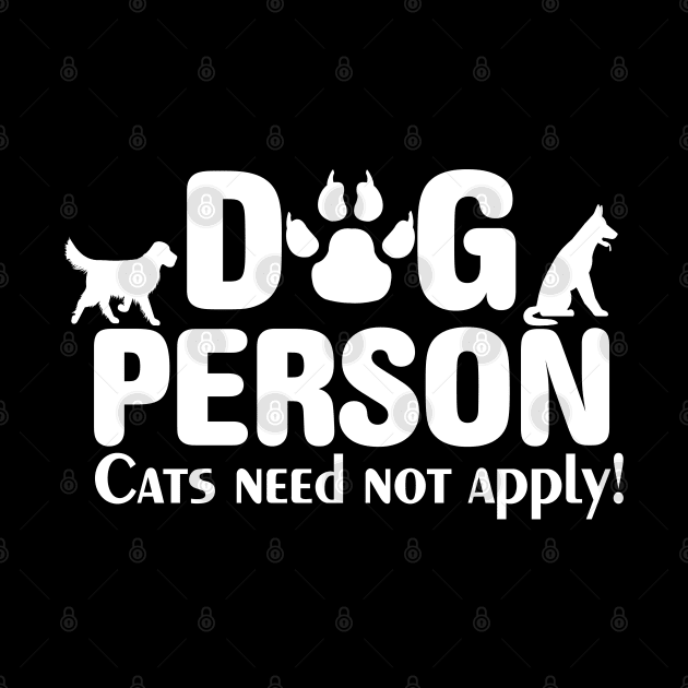 Funny Dog Lover Dog Person Cats Need Not Apply by TeeCreations