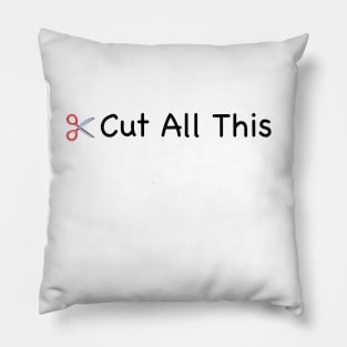 Cut All This - Light Pillow