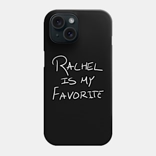 Rachel Is My Favorite Phone Case