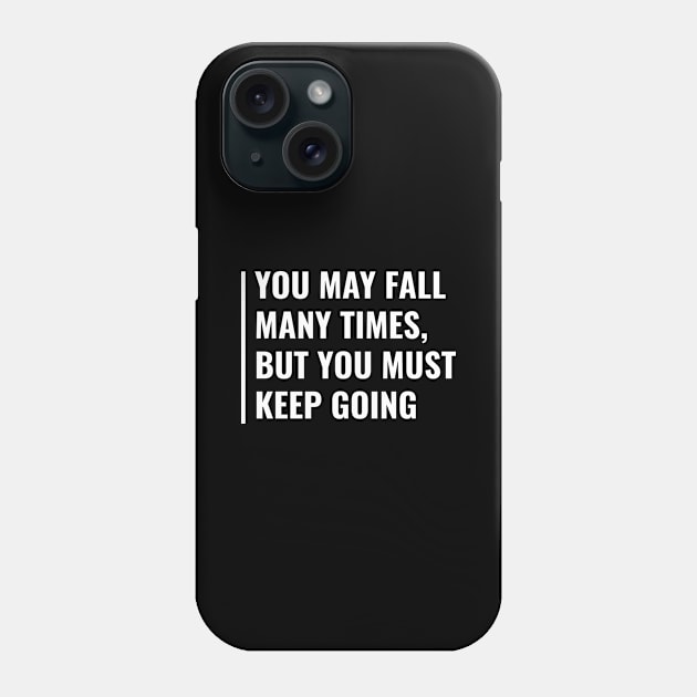 Fall Many Times But Keep Going. Motivation Quote Phone Case by kamodan