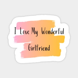 I Love My Wonderful Girlfriend - Girlfriend day Magnet