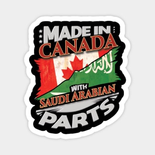 Made In Canada With Saudi Arabian Parts - Gift for Saudi Arabian From Saudi Arabia Magnet