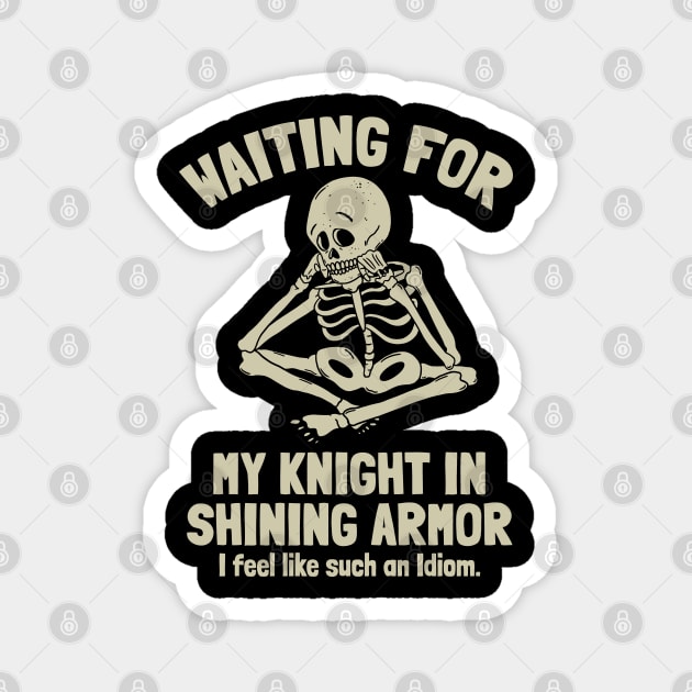 Waiting for my Knight in Shining Armor Magnet by Graphic Duster